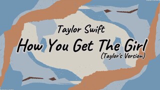 Taylor Swift - How You Get The Girl(Taylor's Version) [Lyric]