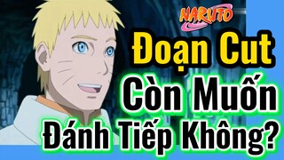 [Naruto] Đoạn Cut | Còn Muốn Đánh Tiếp Không?