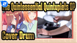 [The Quintessential Quintuplets] OP Bentuk Quintile (Cover Drum) / Quintuplets Nakano_2