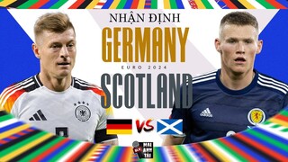 ĐỨC - SCOTLAND (KHAI MẠC EURO 2024): CHỦ NHÀ ĐẠI CHIẾN HIỆN TƯỢNG, MÙA HÈ RỰC LỬA CHÍNH THỨC BẮT ĐẦU