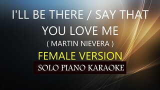 I'LL BE THERE / SAY THAT YOU LOVE ME ( FEMALE VERSION ) ( MARTIN N. ) PH KARAOKE PIANO by REQUEST