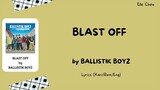 BALLISTIK BOYZ fext 「BLAST OFF」 Lyrics [Kan/Rom/Eng]
