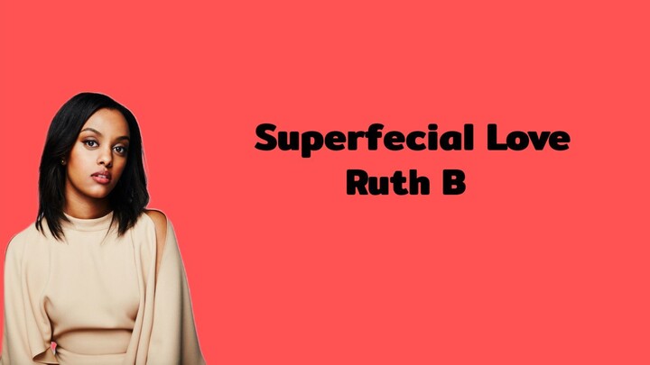 Ruth B - Superfecial Love (Lyrics)