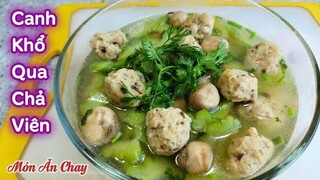 Cách Làm CHẢ VIÊN CHAY NẤU CANH KHỔ QUA Dai Ngon | Món Chay Ngon Bà Mẹ Quê.