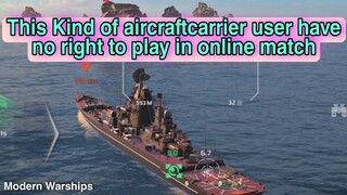 Modern Warships: This kind of AircraftCarrier user have no right to play in Online Match.