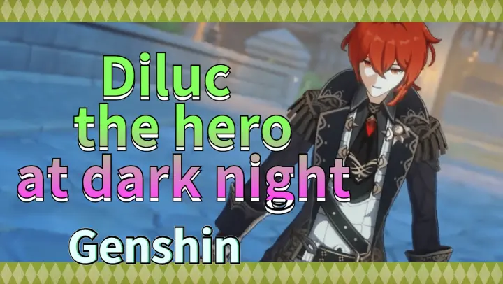 Diluc the hero at dark night