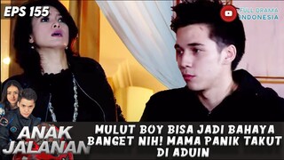 MULUT BOY BISA JADI BAHAYA BANGET NIH! MAMA PANIK TAKUT DI ADUIN - ANAK JALANAN EPS 155