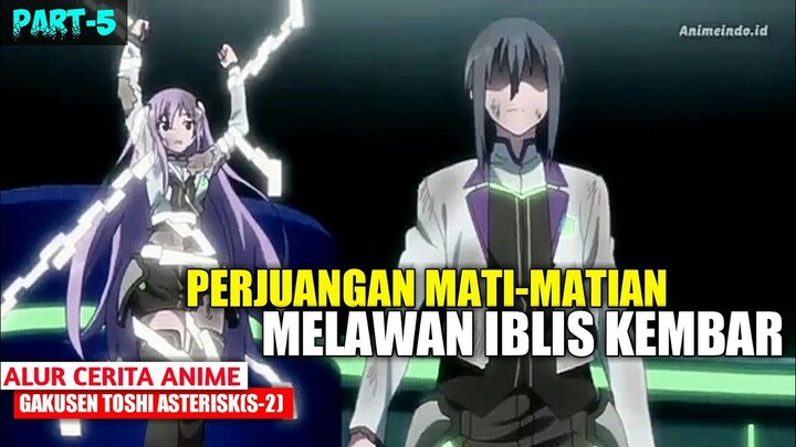 BERJUANG MATI-MATIAN MELAWAN 2 IBLIS KEMBAR || gakusen toshi asterisk , part-5