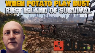 When Potato Play Rust | Random gameplay | Rust | RUST ISLAND OF SURVIVAL |