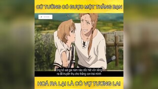 cứ tưởng có được 1 thằng bạn hóa ra lại là cô vợ tương lai p2 #anime