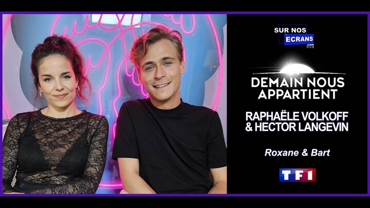 [Interview] Demain Nous Appartient - Raphaële Volkoff & Hector Langevin - Roxane & Bart - TF1 - DNA