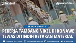 Video Viral Pekerja Tambang Nikel di Konawe Alami Kecelakan hingga Tewas, Ditindis Retakan Material