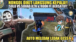 NONGOL DIKIT HEADSHOT!! SOLO VS SQUAD PAKE SET GABUNGAN B2K DAN RUOK!!