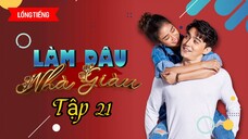 Phim Làm Dâu Nhà Giàu - Tập 21 - Lồng Tiếng