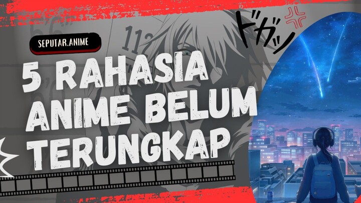 "Misteri Anime Terbesar: 5 Rahasia yang Belum Terungkap"