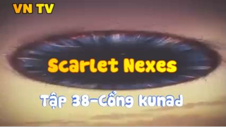 Scarlet Nexes_Tập 38-Cổng kunad