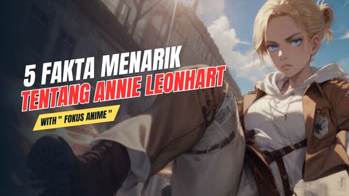 5 Fakta Menarik Tentang ANNIE LEONHART | Attack On Titan 🔥