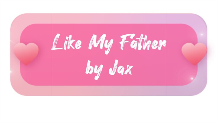 Like my Father by Jax