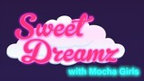 Sweet Dreamz with Mocha Girls