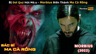 [Review Phim] Bác Sĩ Ma Cà Rồng Được Bạn Rủ Huỷ Diệt Loài Người và Cái Kết | Morbius (2022)| Netflix