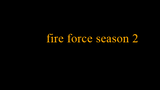 Fire Force - S02E02