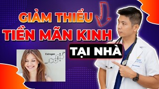 6 Cách Giảm Thiểu Triệu Chứng TIỀN MÃN KINH Tại Nhà Chia Sẻ Bởi Dr Ngọc