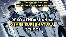 REKOMENDASI 3 ANIME GENRE SUPERNATURAL - MC OVERPOWER DI SEKOLAH YANG MEMILIKI HAREM