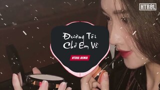 Đường Tôi Chở Em Về ( Mun Remix ) - Buitruonglinh | china style Hot tiktok Gây Nghiện 2021