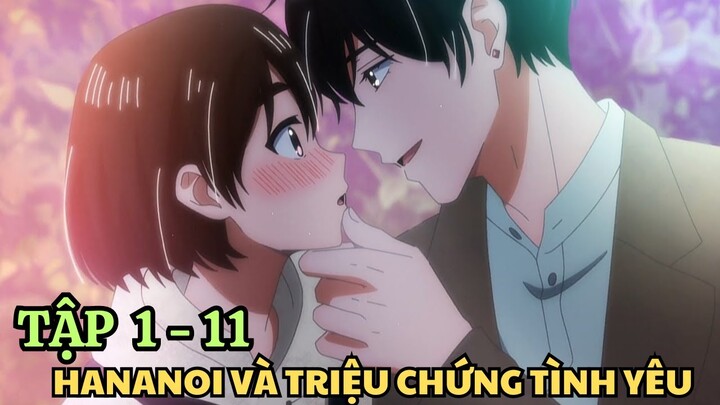 Tóm Tắt Anime | Hananoi Và Triệu Chứng Tình Yêu | Tập 1 - 11 | Hananoi-kun to Koi no Yamai