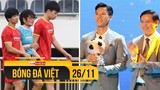 Bóng đá Việt Nam 26/11 | Gala QBV Việt Nam bỏ danh hiệu; Công Phượng, Hoàng Đức phải tập riêng