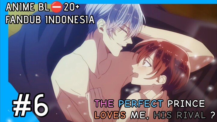 [ FANDUB INDO ] ⛔20+ ANIME BL - The Perfect Prince Loves me, His Rival? #6