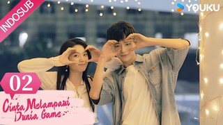 [Indo Sub] Cinta Melampaui Dunia Game ( Love Beyond the Gaming World ) EP02 | YOUKU