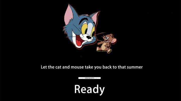 "Ready?" (Themesong Arknights) & "Tom and Jerry"