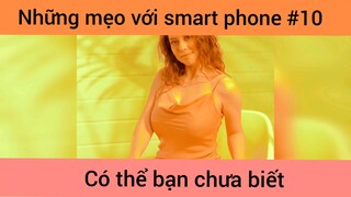 Những mẹo với smartphone p10