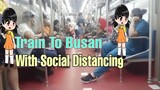 Train To Busan With Social Distancing