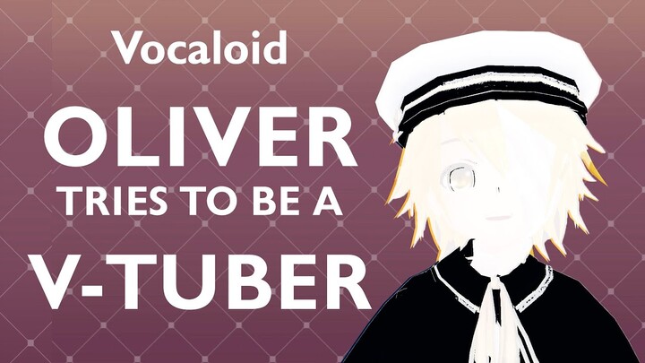 Vocaloid Oliver tries to be a V-tuber