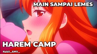 MAIN SAMA KAKA SAMPAI LEMES(HAREM CAMP)