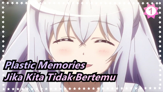 [Plastic Memories / AMV] Jika Kita Tidak Bertemu Satu Sama Lain_1