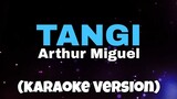 Arthur Miguel - Tangi (Karaoke Version)
