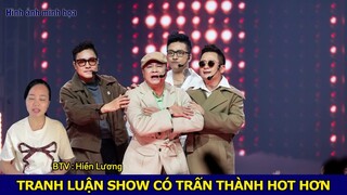 Khán Giả Tranh Luận Show Có Trấn Thành Hot Hơn NSND Tự Long