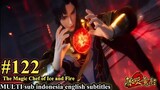 The Magic Chef of Ice and Fire -Bing Huo Mo Chu EP 122 -MULTI SUB Indonesia English subtitles.