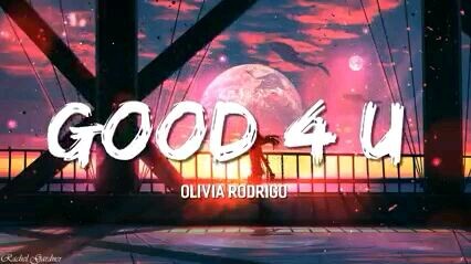 Good 4U - by: Olivia Rodrigo