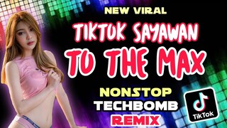 TIKTOK SAYAWAN TO THE MAX | NONSTOP TECHBOMB REMIX