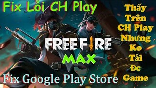 Fix Lỗi Không Tải Được Game Free Fire MAX Từ Google Play