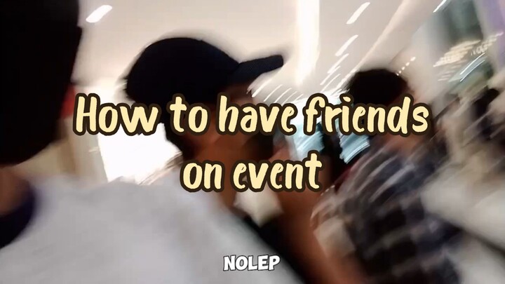 Cara Mendapatkan Teman Di Event!!