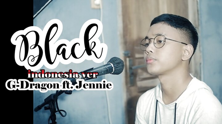 BLACK - G-DRAGON ft. JENNIE 'Blackpink' (indonesia ver) | Cover by Chandra Ghazi
