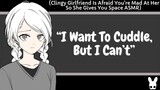 I Want To Cuddle, But I Can't (Clingy Girlfriend ASMR)