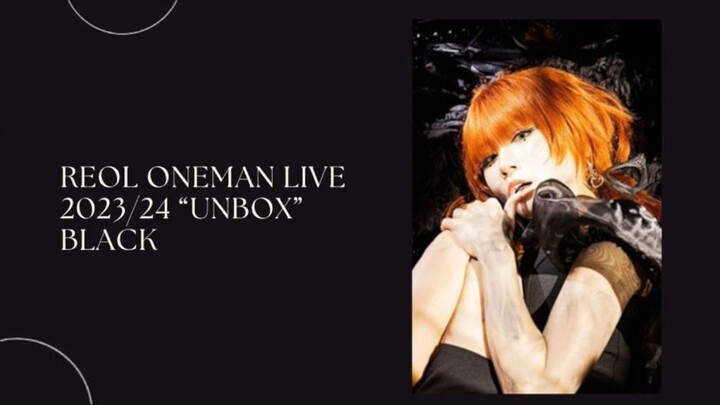 Reol - Oneman Live 2023/24 'Unbox' Black [2023.11.18]