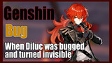 [Genshin,  Bug]When Diluc was bugged and turned invisible