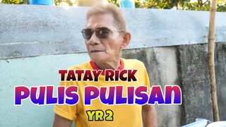 TATAY RICK:PULIS PULISAN YR 2